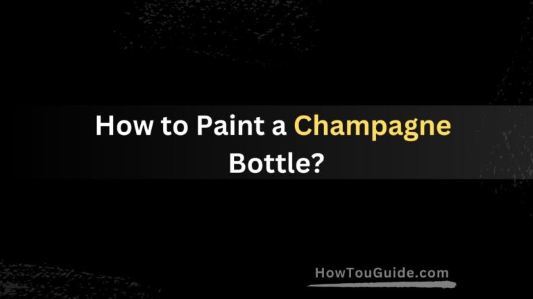 How to Paint a Champagne Bottle?