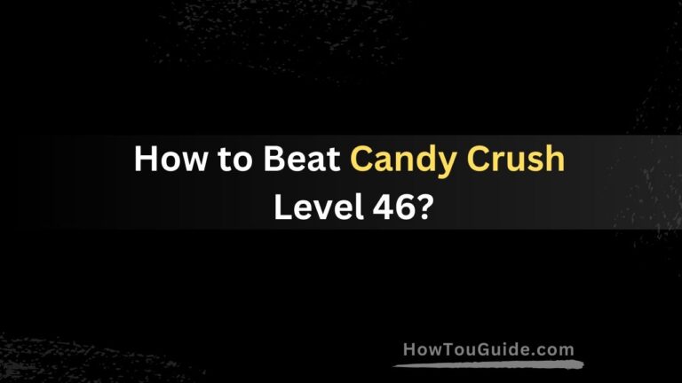 How to Beat Candy Crush Level 46?