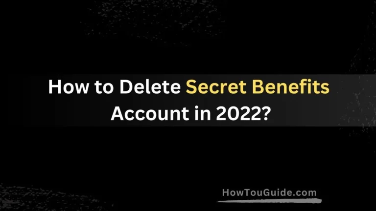 How to Delete Secret Benefits Account in 2022?