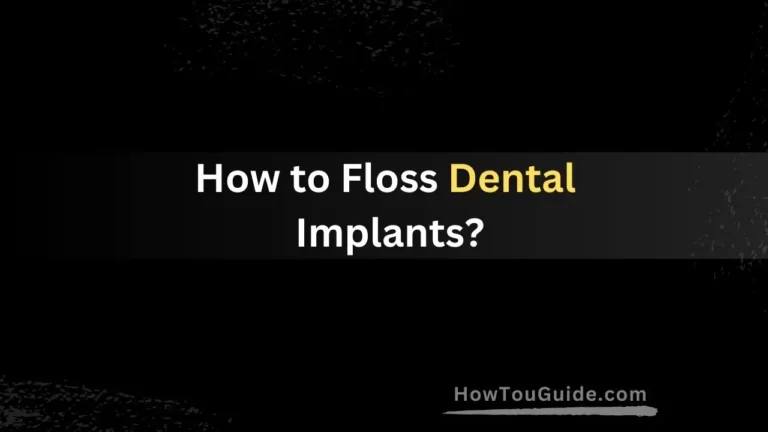 How to Floss Dental Implants?