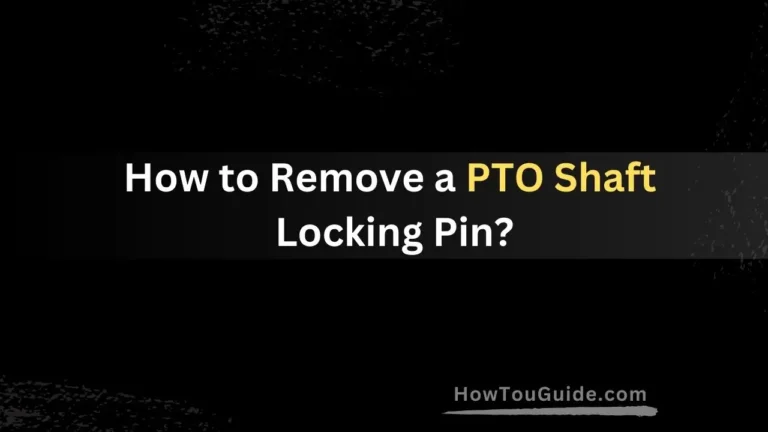 How to Remove a PTO Shaft Locking Pin?