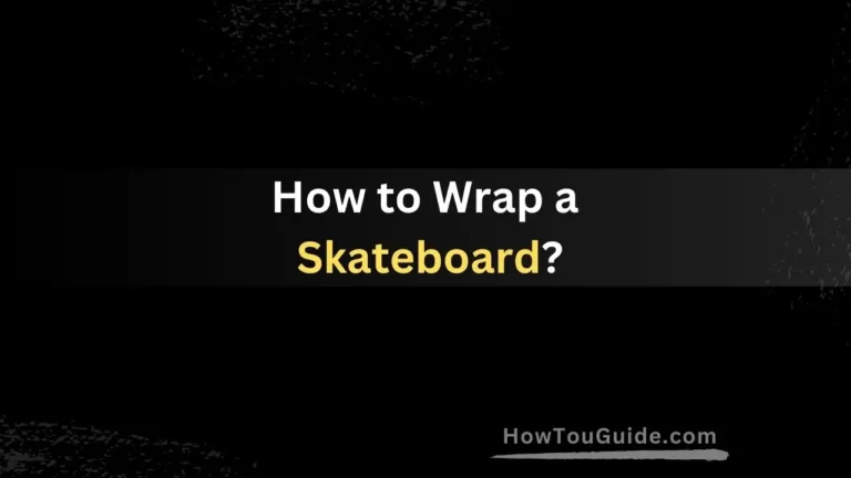 How to Wrap a Skateboard?