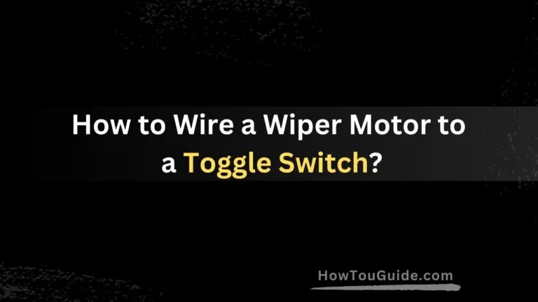 How to Wire a Wiper Motor to a Toggle Switch?