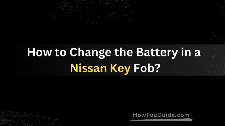 How to Change the Battery in a Nissan Key Fob?