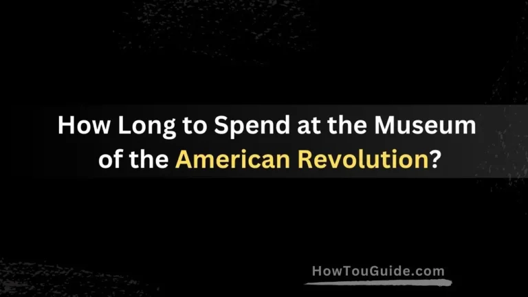 How Long to Spend at the Museum of the American Revolution?