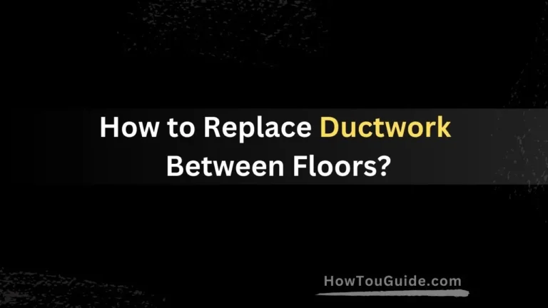 How to Replace Ductwork Between Floors?